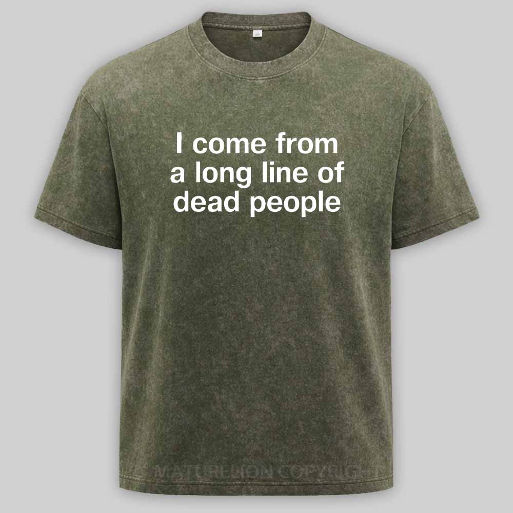 Maturelion I come from a long line of dead people" in plain white letters - dad jokes FTWWashed T-shirt