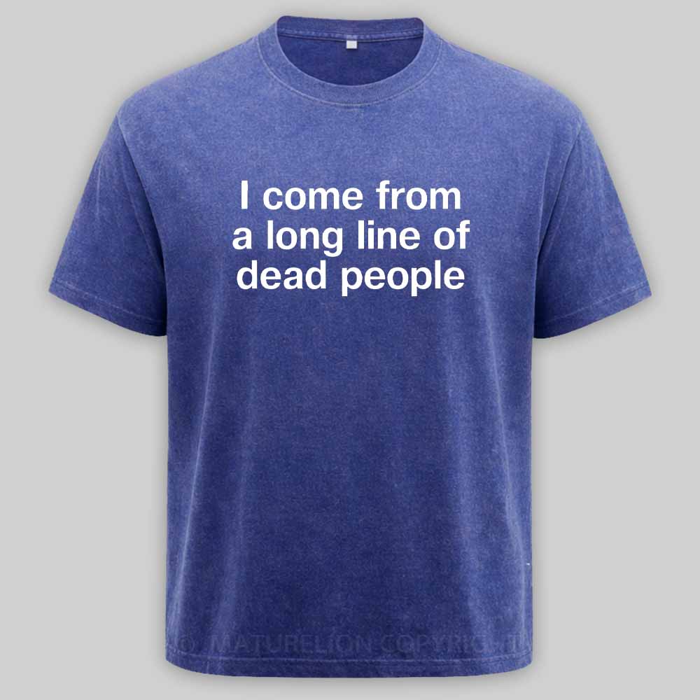 Maturelion I come from a long line of dead people" in plain white letters - dad jokes FTWWashed T-shirt