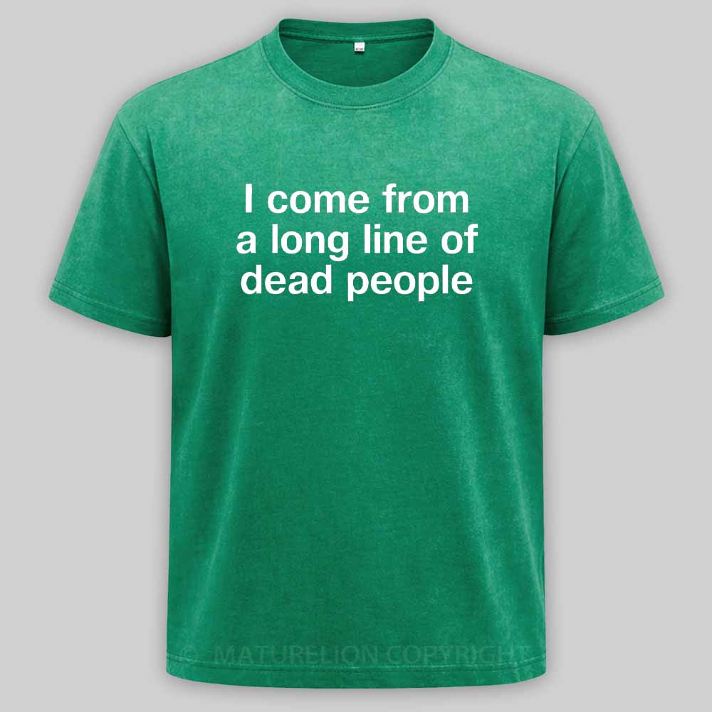 Maturelion I come from a long line of dead people" in plain white letters - dad jokes FTWWashed T-shirt