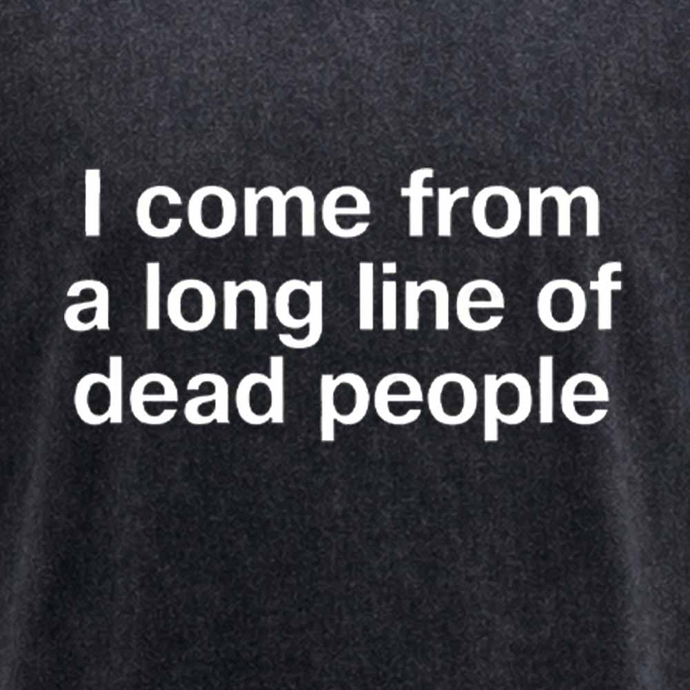 Maturelion I come from a long line of dead people" in plain white letters - dad jokes FTWWashed T-shirt