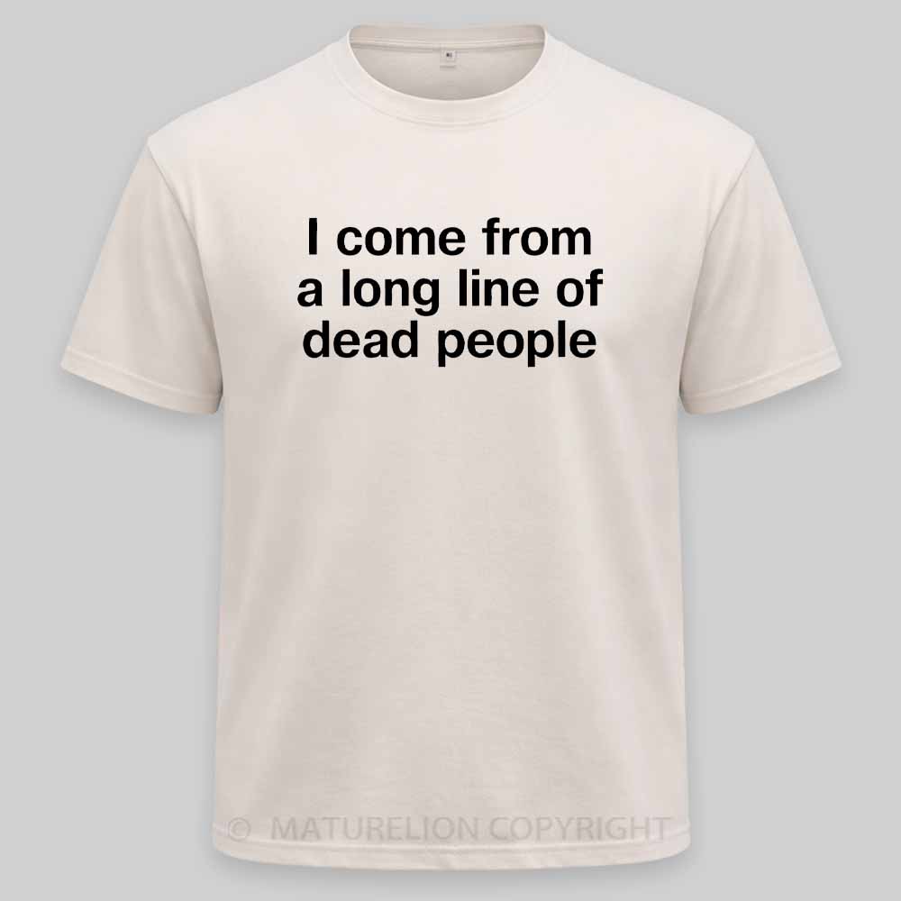 Maturelion I come from a long line of dead people" in plain white letters - dad jokes FTWWashed T-shirt