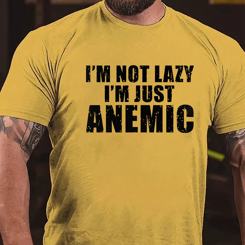 I'm  Not Lazy I'm Just Anemic Cotton T-shirt-Maturelion