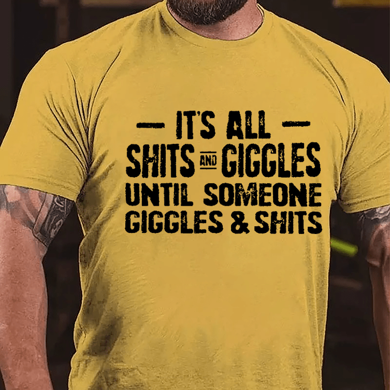 It's All Shits And Giggles Until Someone Giggles & Shits Cotton T-shirt-Maturelion