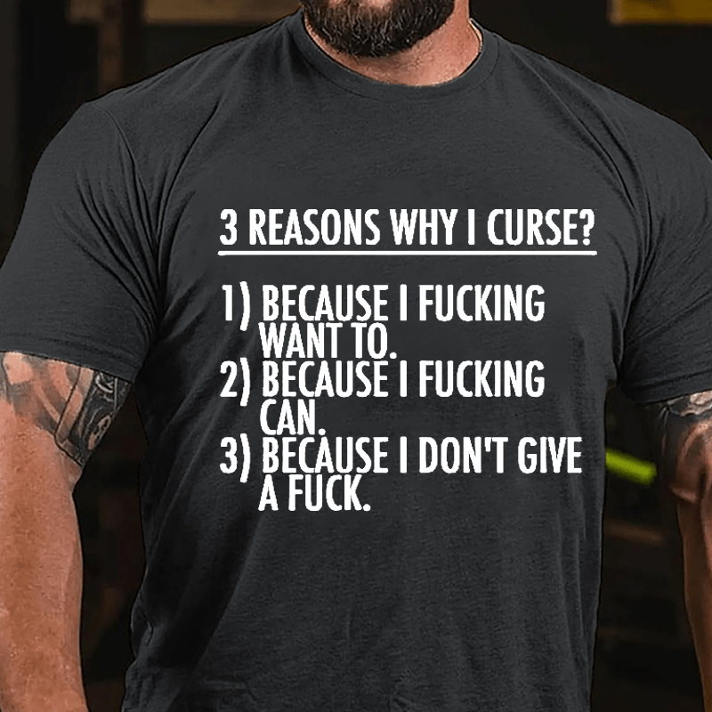 3 Reasons Why I Curse: Because I Fucking Want To, Because I Fucking Can, Because I Don't Give A Fuck Cotton T-shirt-Maturelion