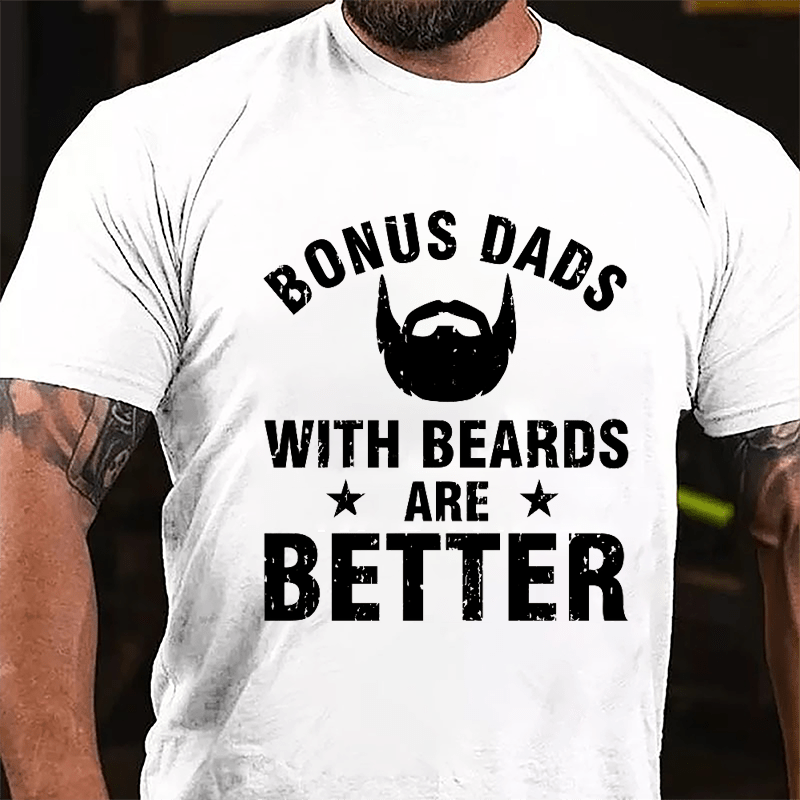 Bonus Dads With Beards Are Better Cotton T-shirt-Maturelion