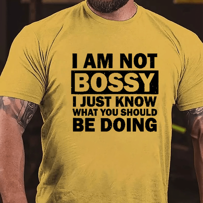 I Am Not Bossy I Just Know What You Should Be Doing Cotton T-shirt-Maturelion