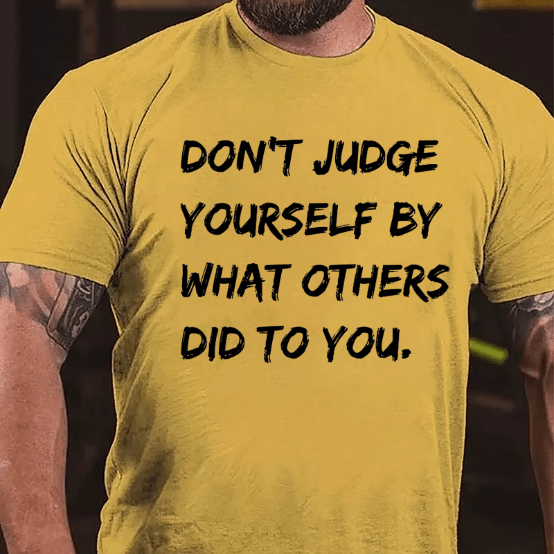 Don't Judge Yourself By What Others Did To You Cotton T-shirt-Maturelion