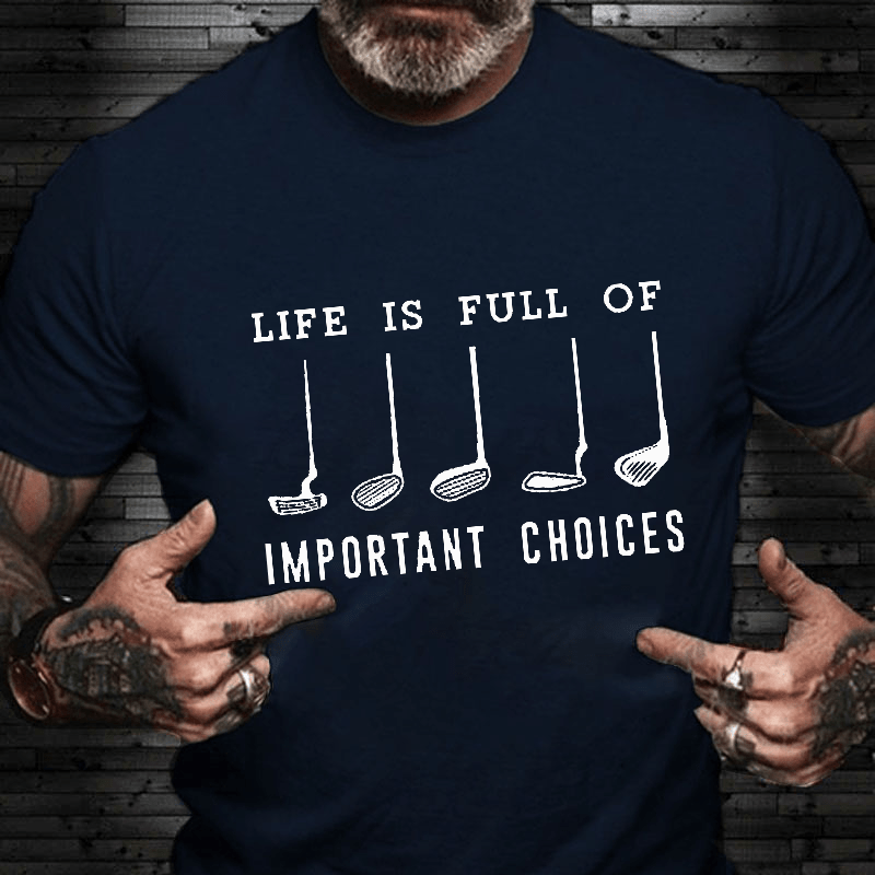 Life Is Full Of Important Choice Golf Player Cotton T-shirt