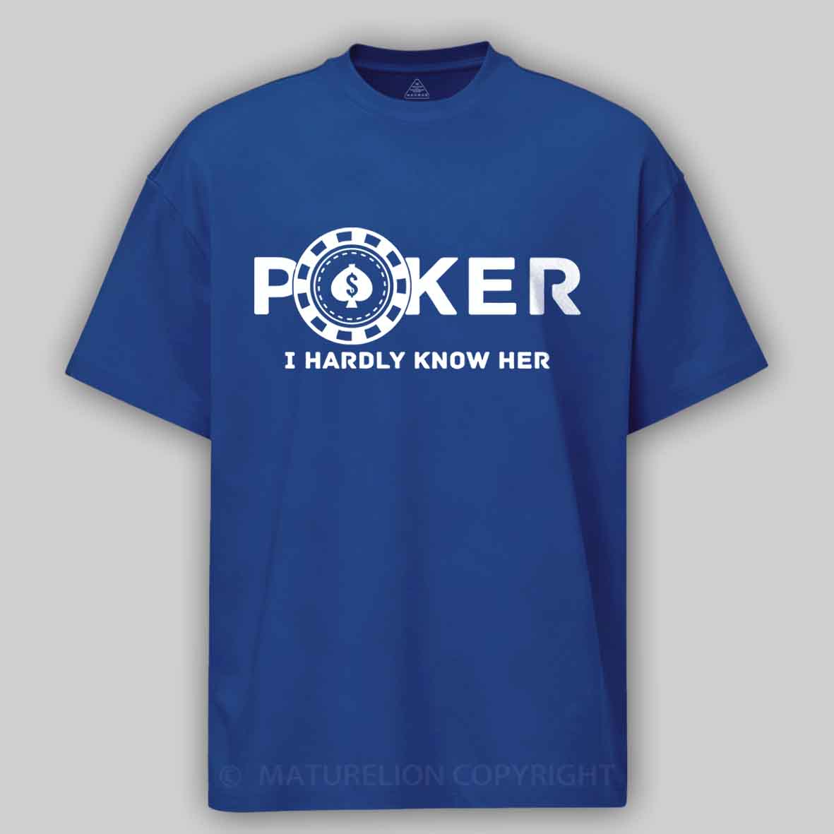 Maturelion Poker I Hardly Know Her Cotton T-shirt