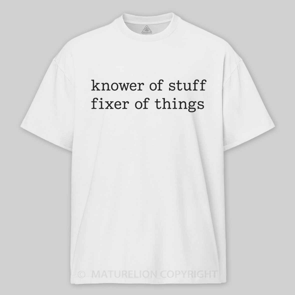 Maturelion Knower of Stuff Fixer of Things Funny Mechanic Cotton T-shirt