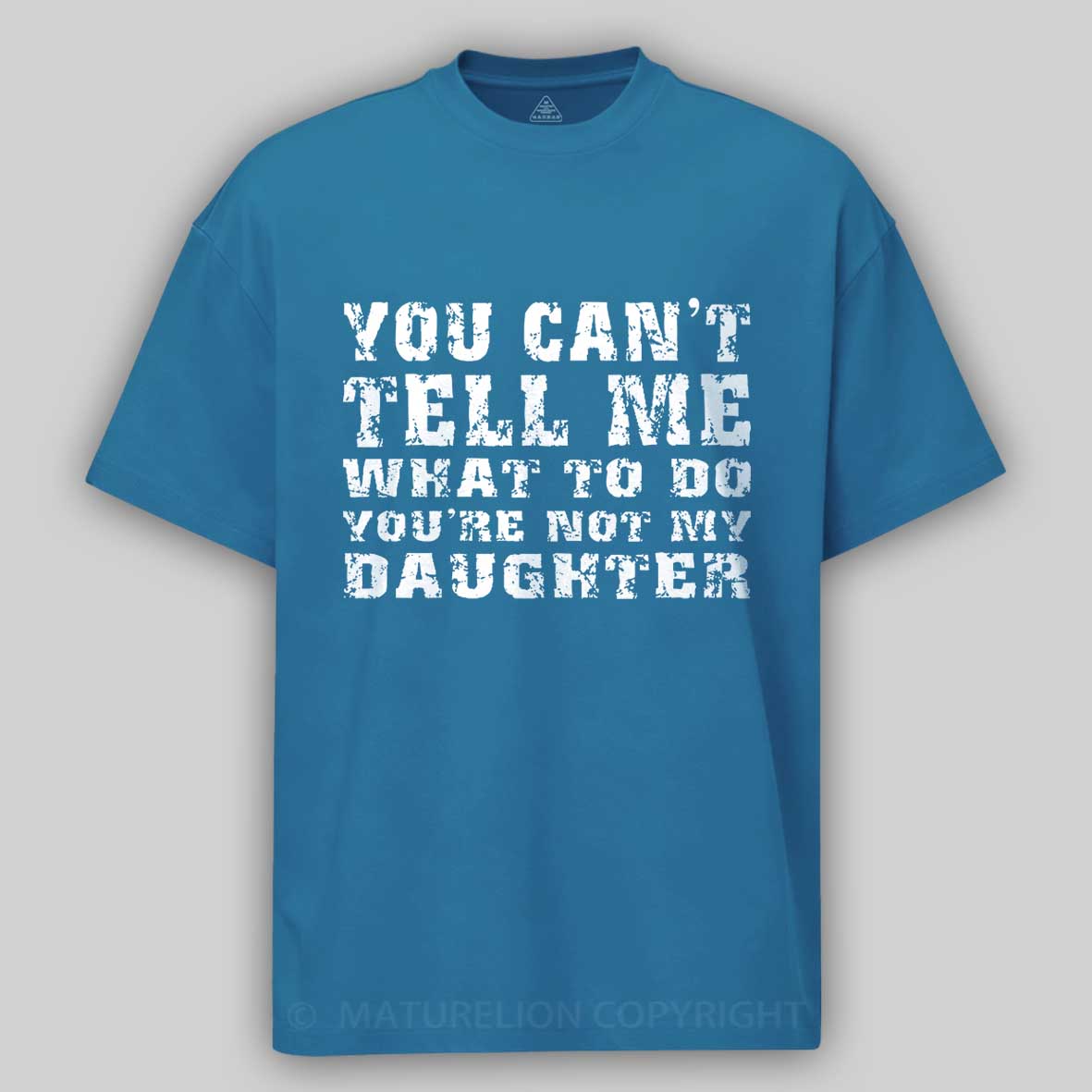 You Can't Tell Me What To Do You're Not My Daughter Men's Funny Cotton T-shirt-Maturelion