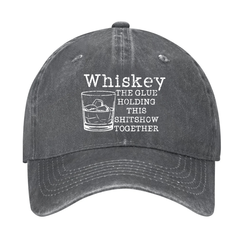 Whiskey The Glue Holding This Shitshow Together Funny Drinks Cap-Maturelion