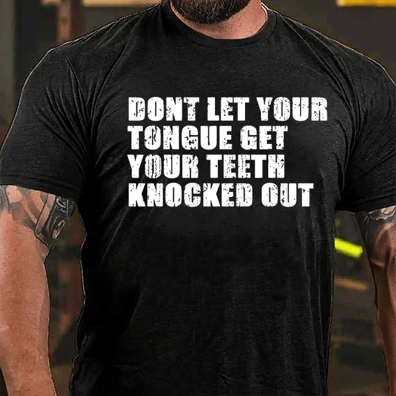 Don't Let Your Tongue Get Your Teeth Knocked Out Cotton T-shirt-Maturelion