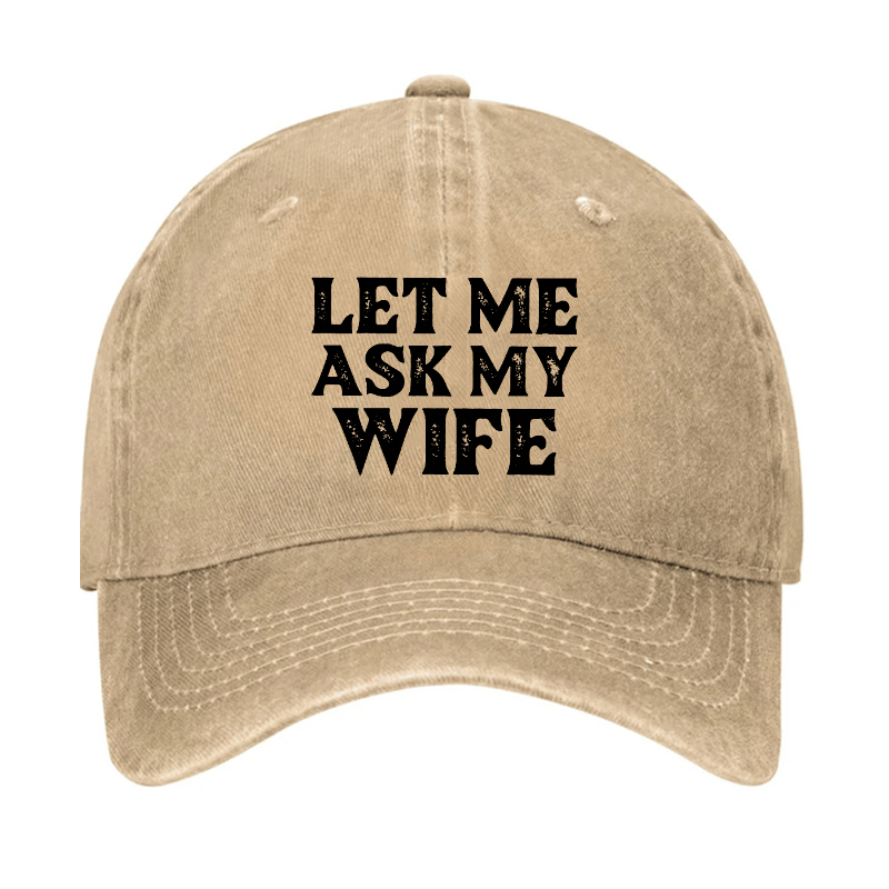 Let Me Ask My Wife Funny Husband Cap-Maturelion
