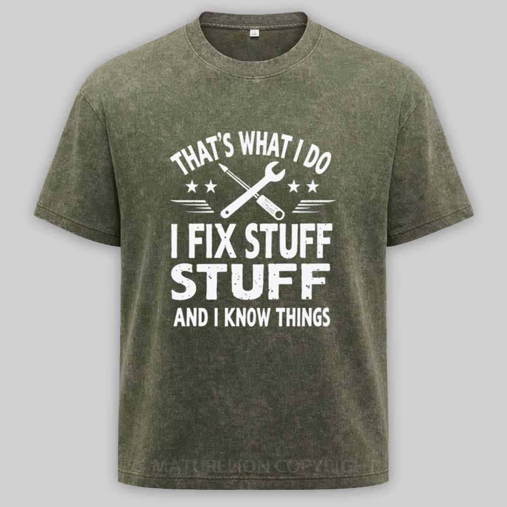 Maturelion That's What I Do I Fix Stuff And I Know Things Washed T-shirt