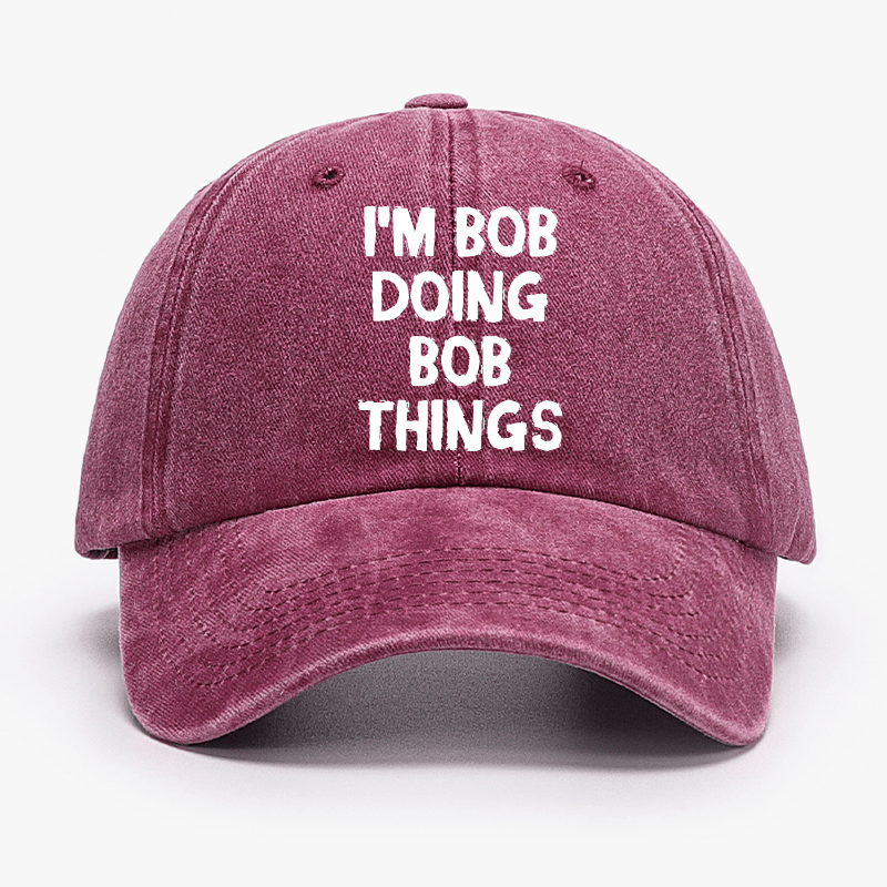 I'm Bob Doing Bob Things Funny Cap-Maturelion