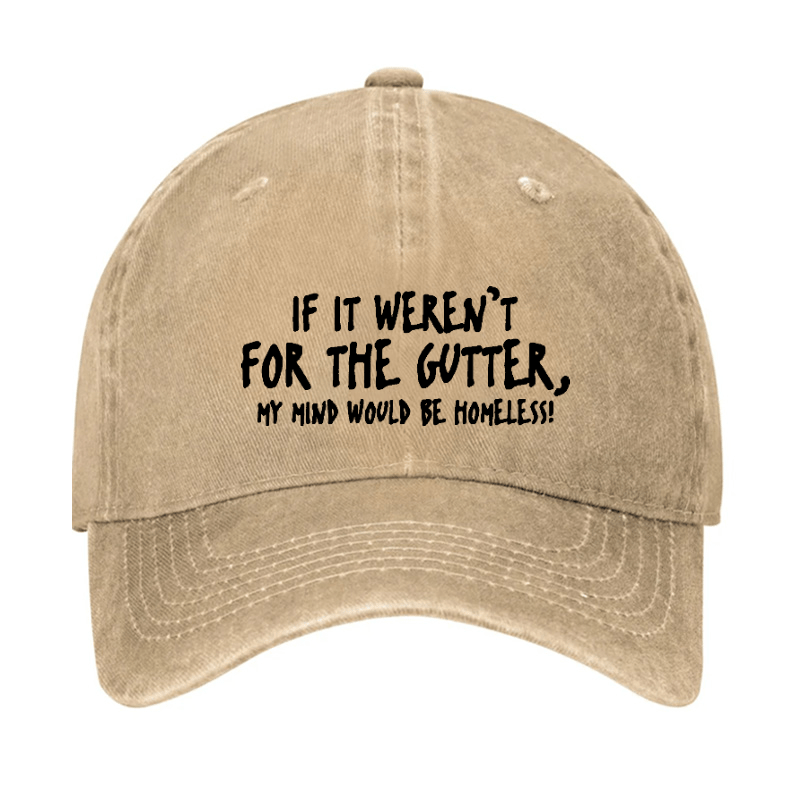 If It Weren't For The Gutter, My Mind Would Be Homeless Cap-Maturelion