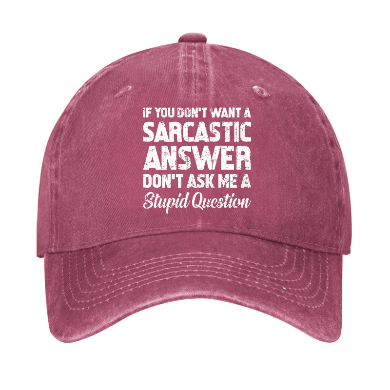 If You Dont Want A Sarcastic Answer Dont A Stupid Question Funny Cap-Maturelion