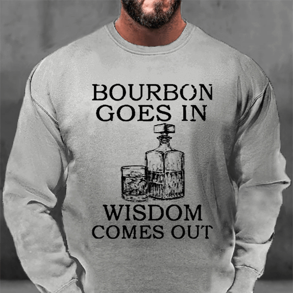 Bourbon Goes In Wisdom Comes Out Sweatshirt-Maturelion