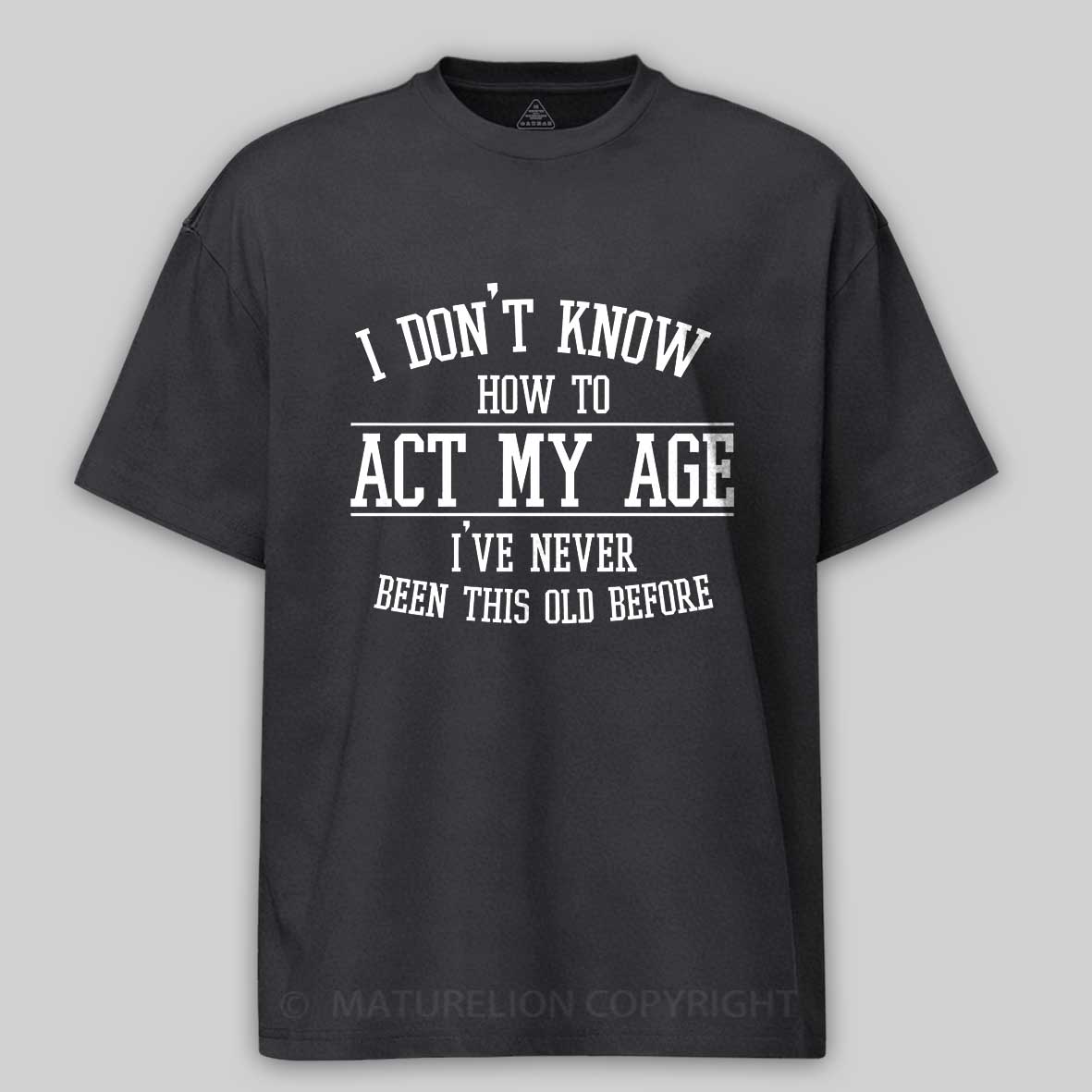 Maturelion Funny Old People Sayings, I Don't Know How To Act My Age Cotton T-shirt