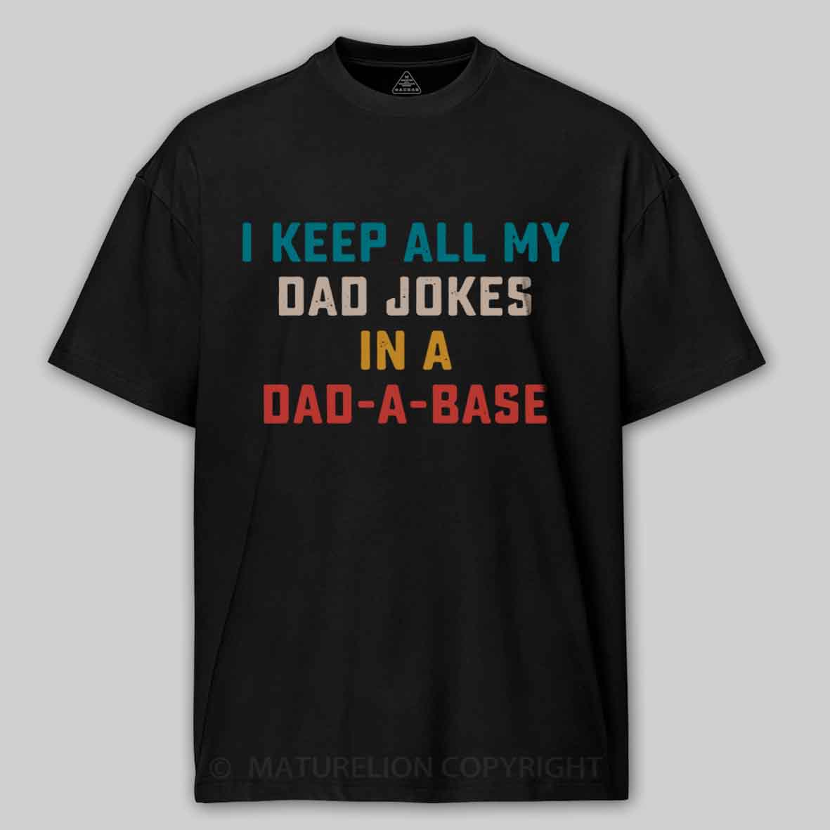 Maturelion I Keep All My Dad Jokes In A Dad-a-base Cotton T-shirt