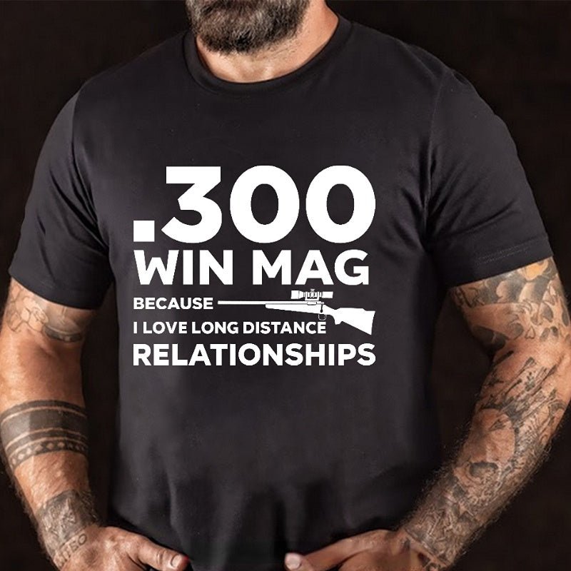 .300 Win Mag Because I Love Long Distance Relationships Men's Cotton T-shirt (Free Customization)-Maturelion
