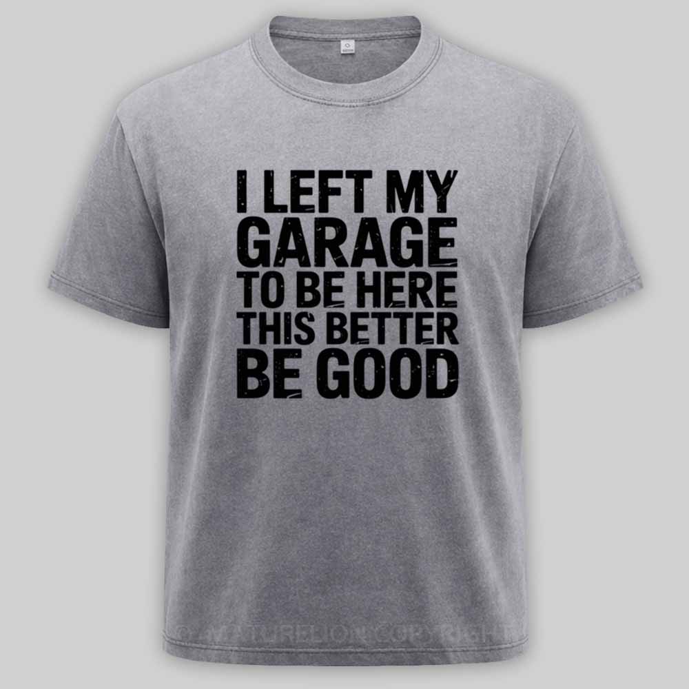 Maturelion i left my garage for this Washed T-shirt
