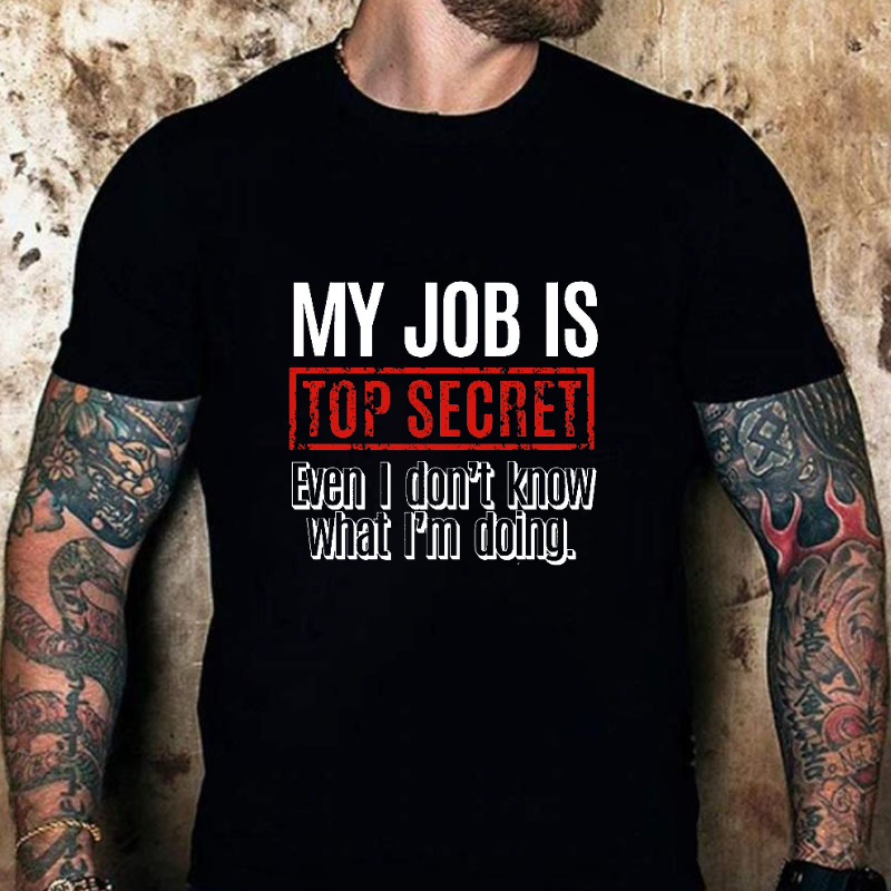 My Job Is Top Secret Even I Don't Know What I'm Doing Cotton T-shirt-Maturelion