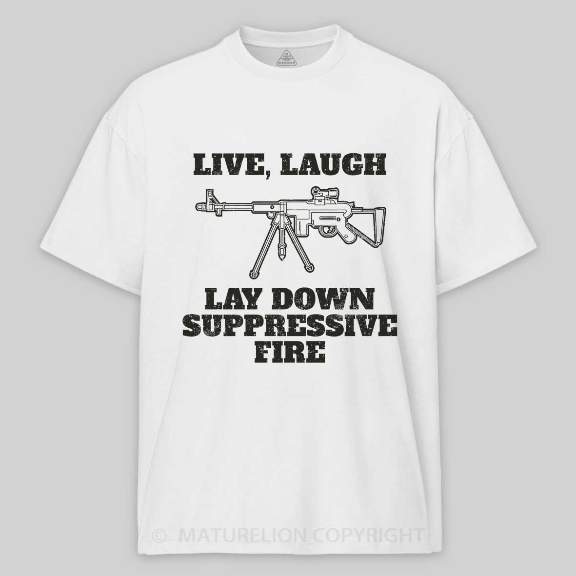 Maturelion Live Laugh Lay Down Suppressive Fire - Machine Gun, Meme Cotton T-shirt