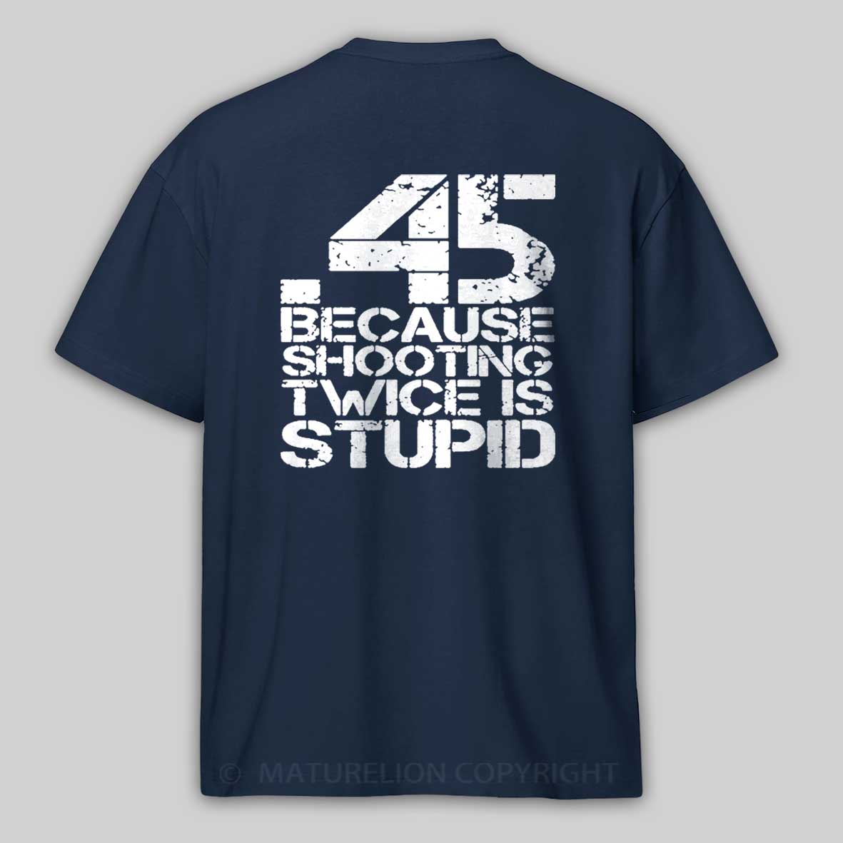 45 Because Shooting Twice Is Stupid Cotton T-shirt 