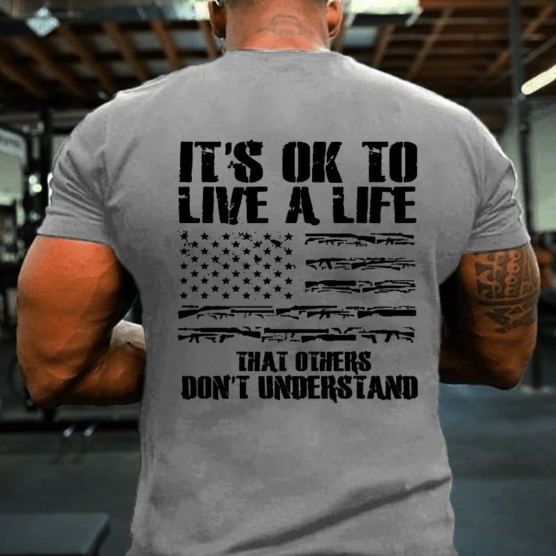 It's OK To Live A Life That Others Don't Understand Cotton T-shirt-Maturelion