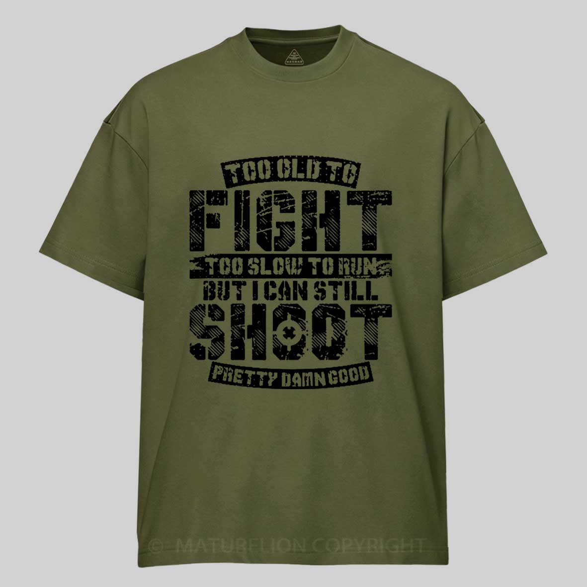 Too Old To Fight Too Slow To Run But I Can Still Shoot Pretty Damn Good Cotton T-shirt 