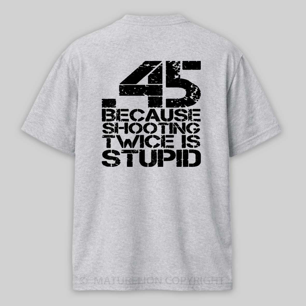 45 Because Shooting Twice Is Stupid Cotton T-shirt 