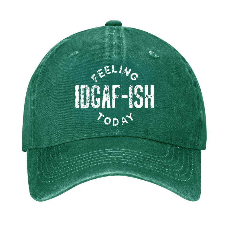 Feeling IDGAF-ish Today Funny Sarcastic Cap-Maturelion