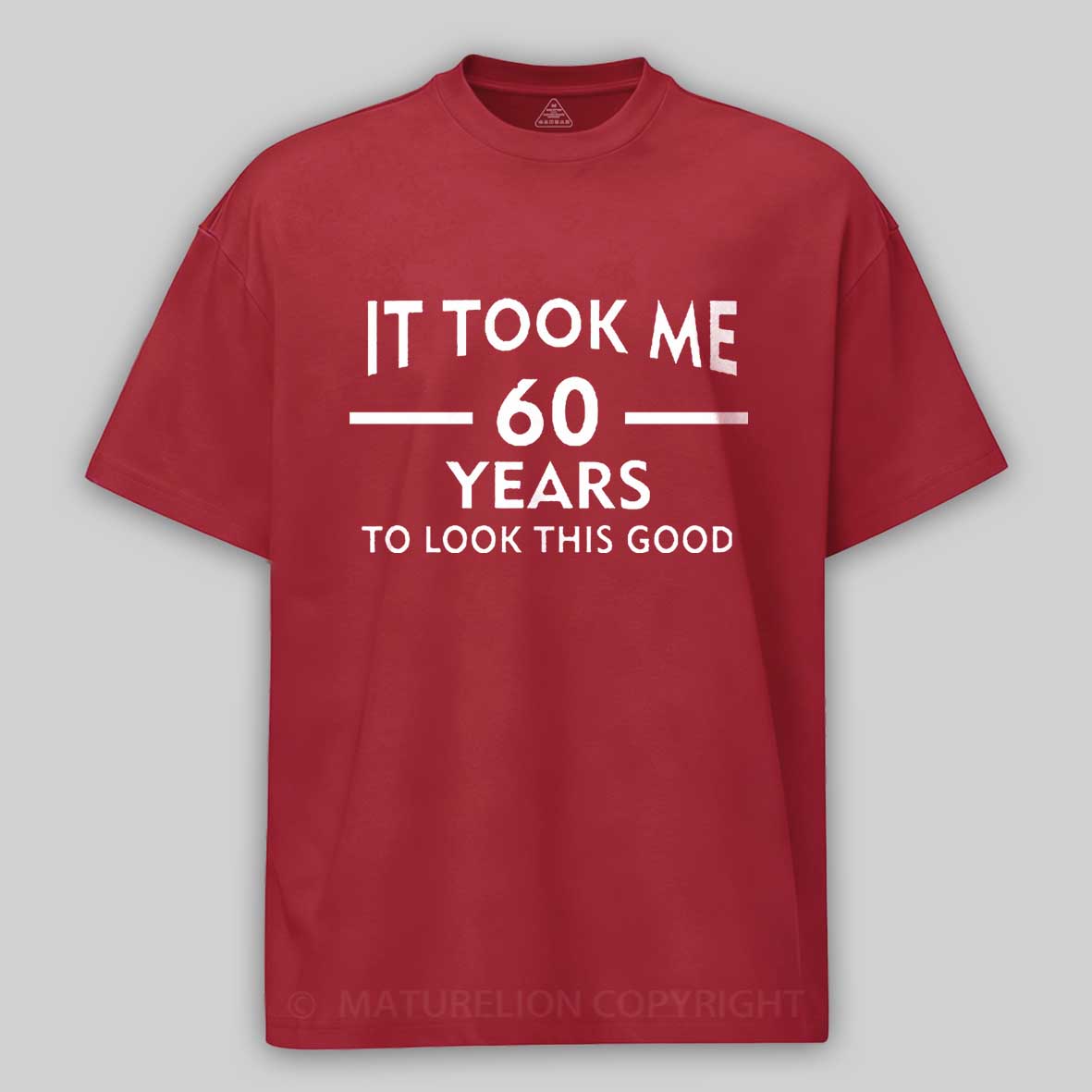 Maturelion It Took Me 60 Years T-Shirt