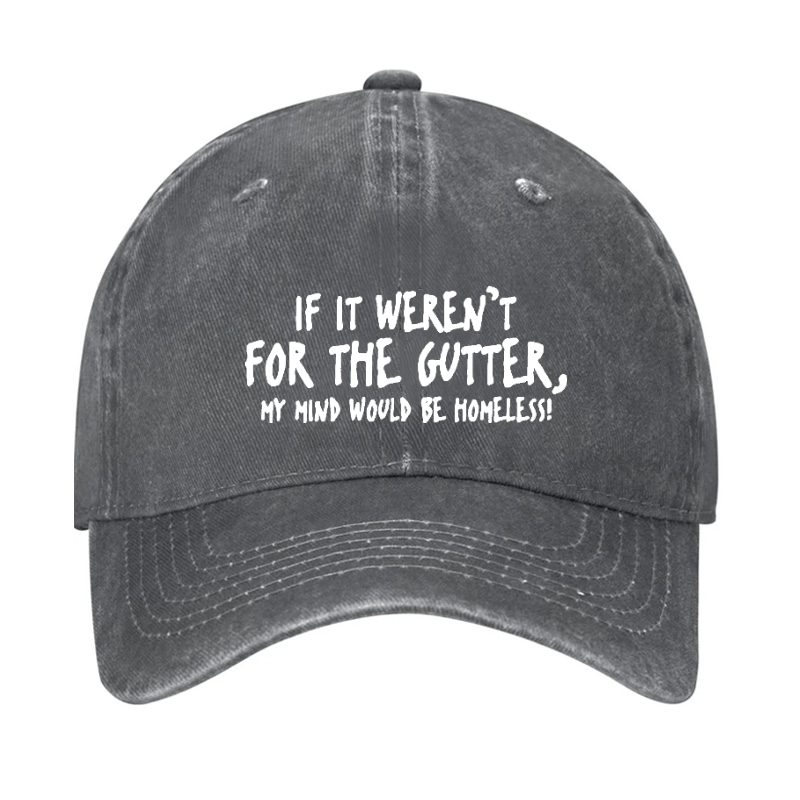 If It Weren't For The Gutter, My Mind Would Be Homeless Cap-Maturelion