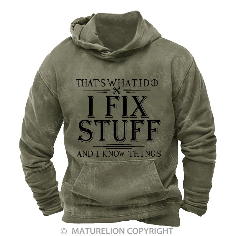 Maturelion That's What I Do I Fix Stuff And I Know Things Vintage Washed Custom Hoodie