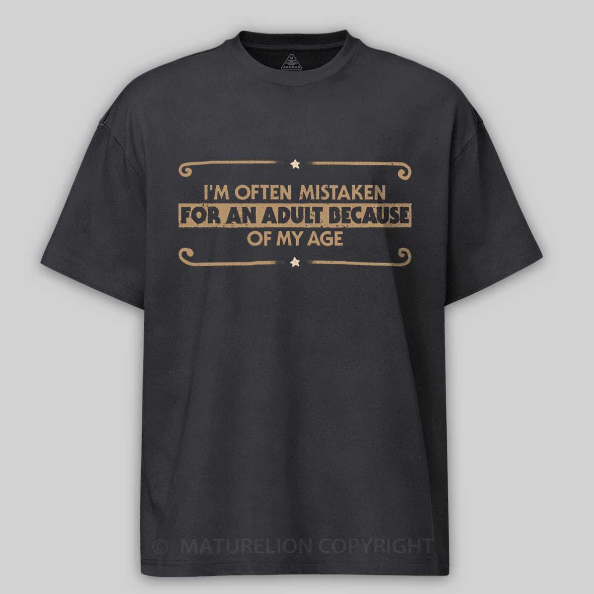 Maturelion Because Of My Age Cotton T-shirt