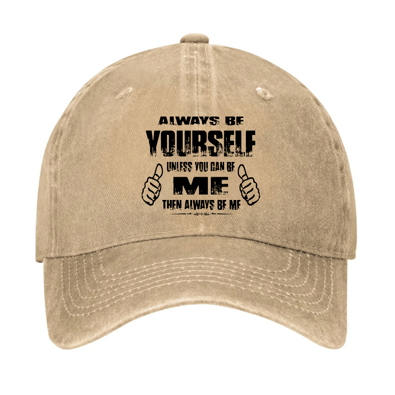 Always Be Yourself Unless You Can Be Me Then Always Be Me Funny Sarcastic Cap-Maturelion