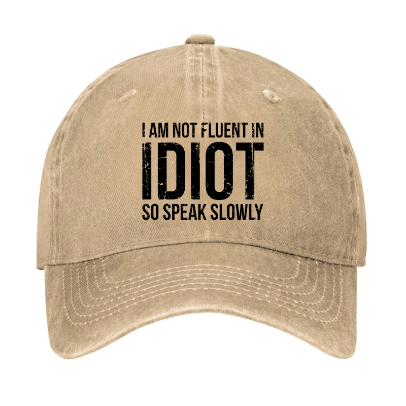 I Am Not Fluent In Idiot So Speak Slowly Cap-Maturelion