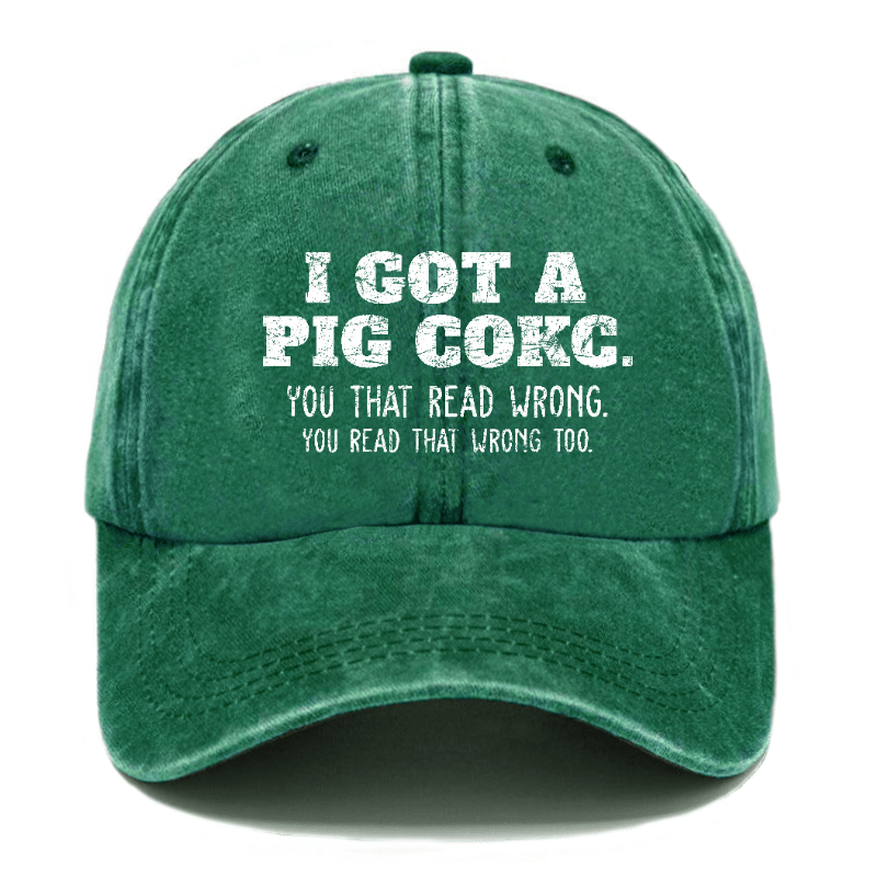 I Got A Pig Cokc You That Read Wrong You Read That Wrong Too Funny Joking Cap-Maturelion