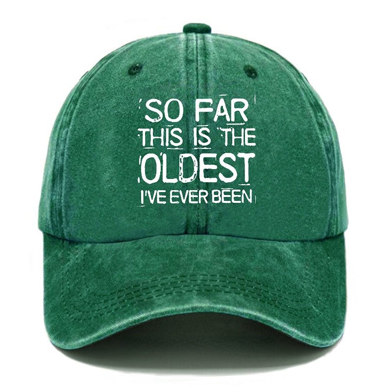 So Far This Is The Oldest I've Ever Been Funny Gift Cap-Maturelion
