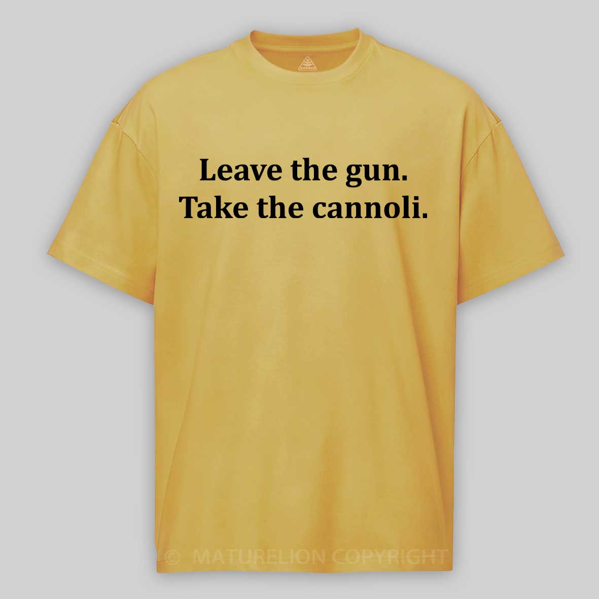 Maturelion Leave The Gun Take The Cannoli T-shirt