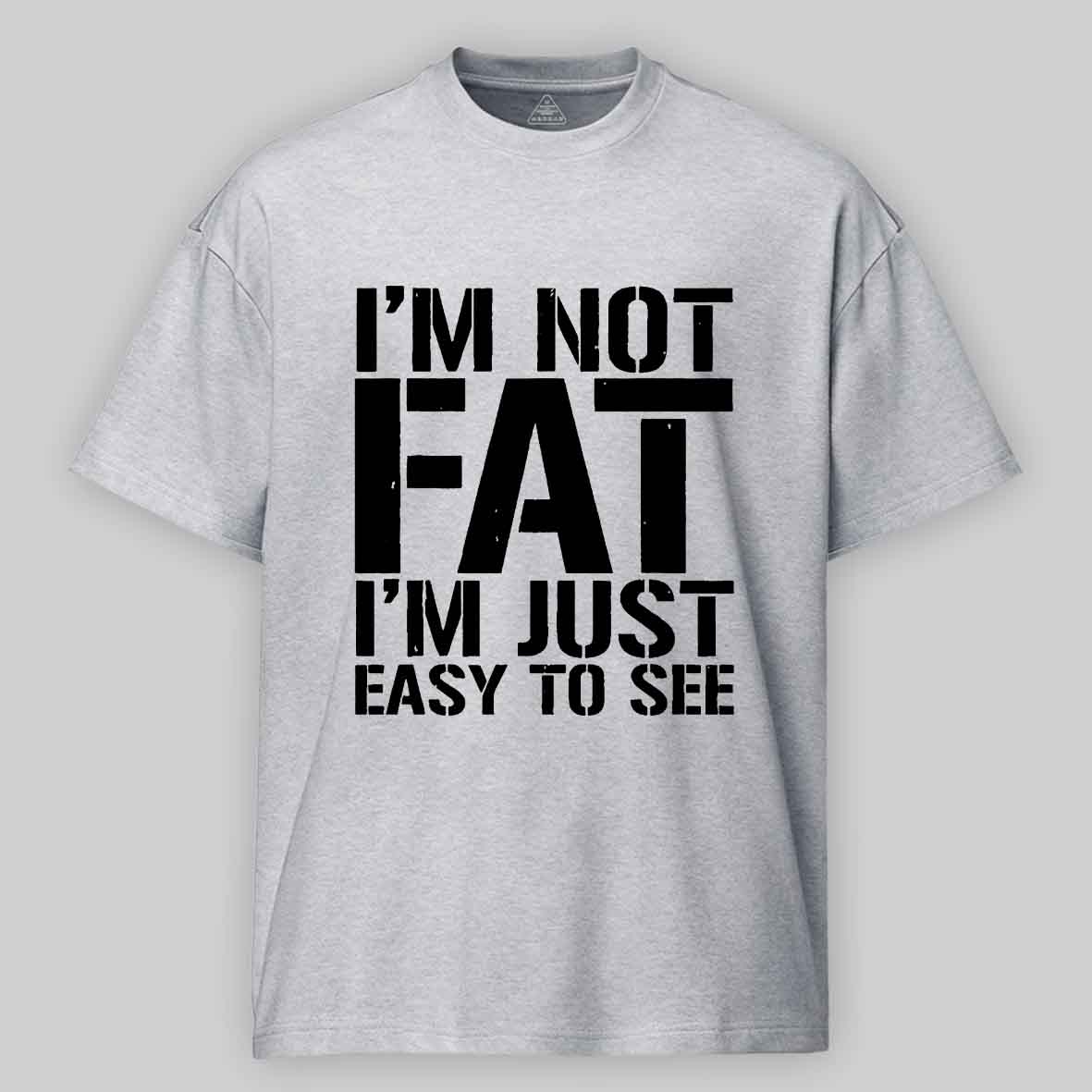 Maturelion I'm Not Fat I m Just Easy To See Cotton T-shirt