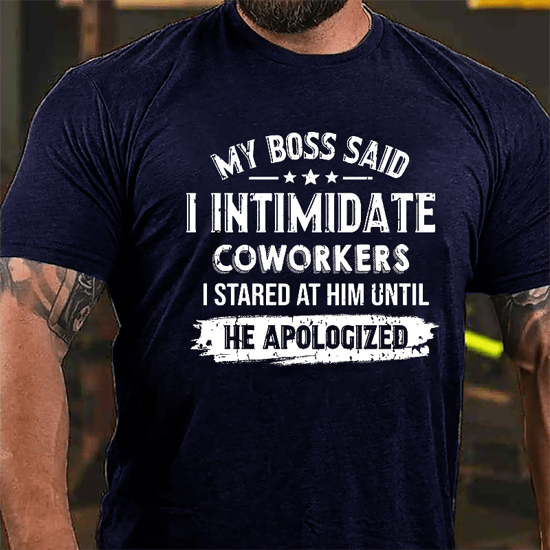 Maturelion My Boss Said I Intimidate Coworkers I Stared At Him Until He Apologized Cotton T-shirt (Free Customization)-Maturelion