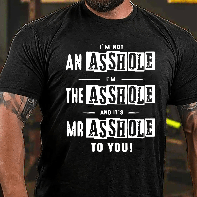 I'm Not Asshole I'm The Asshole And It's Mr. Asshole To You Cotton T-shirt-Maturelion