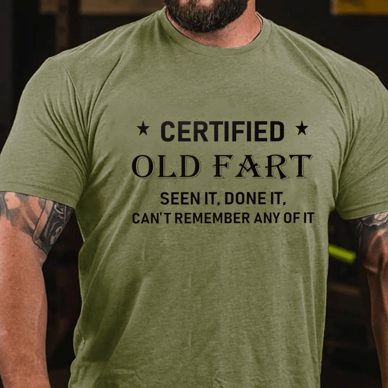 Certified Old Fart Seen It Done It Can't Remember Any Of It Cotton T-shirt-Maturelion