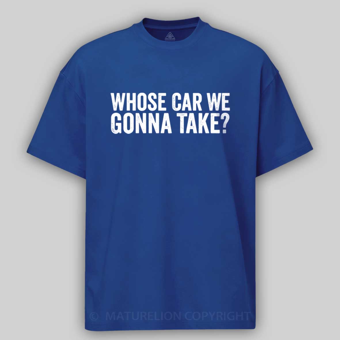 Maturelion Whose Car We Gonna Take Quote Cotton T-shirt
