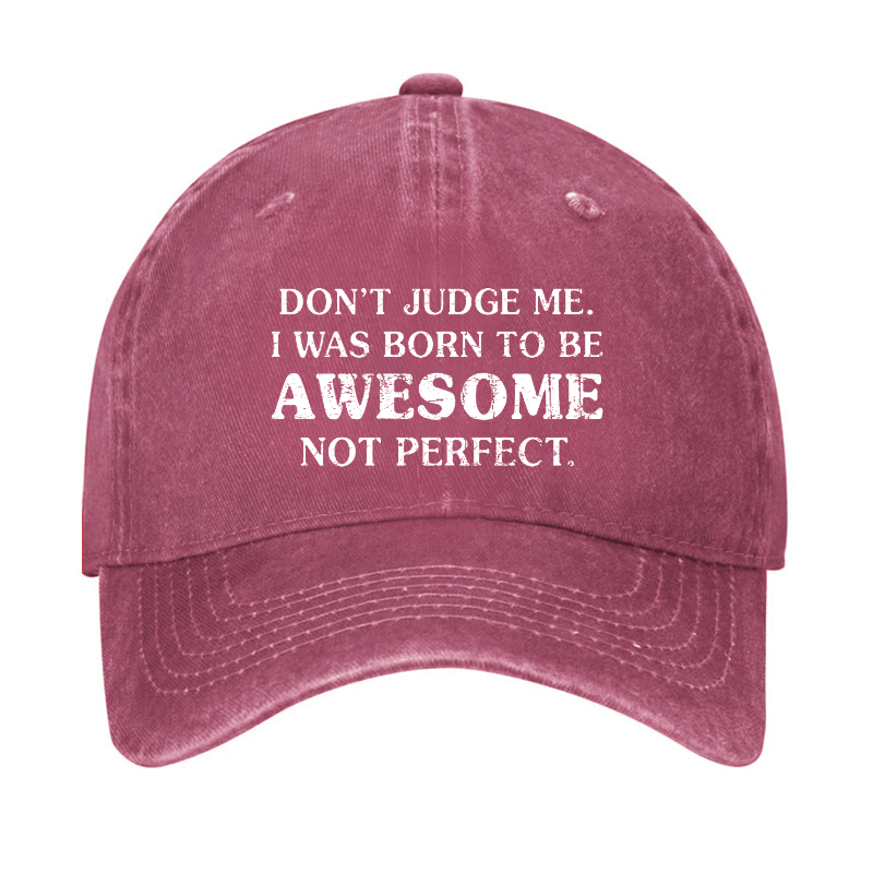 Do Not Judge Me I Was Born To Be Awesome Not Perfect Cap-Maturelion