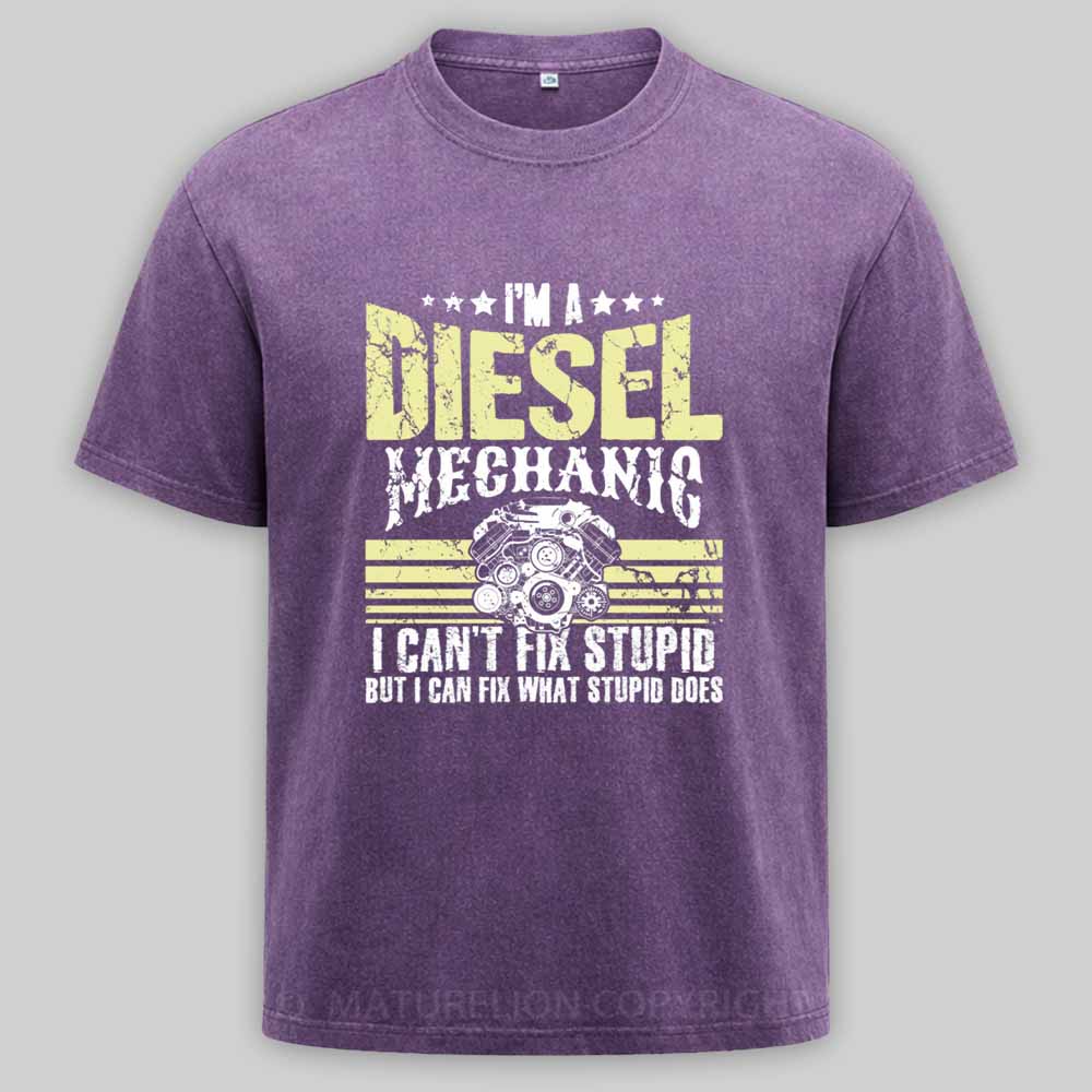 Maturelion I'm a diesel mechanic I can't fix stupid but I can fix what stupid does Washed T-shirt